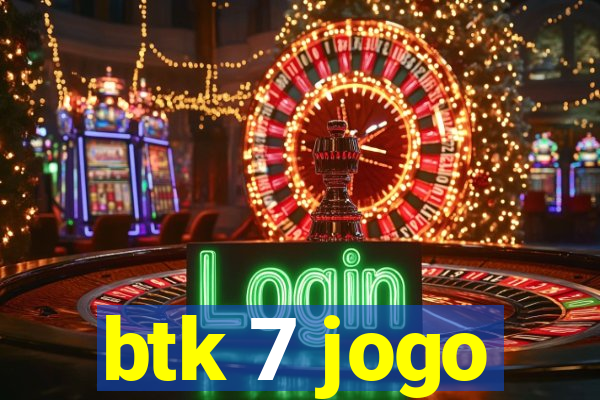 btk 7 jogo