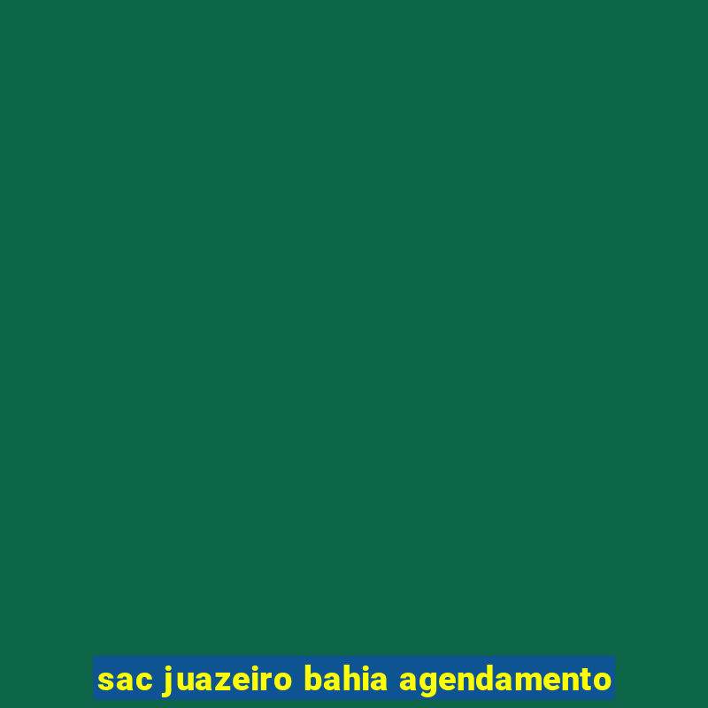 sac juazeiro bahia agendamento