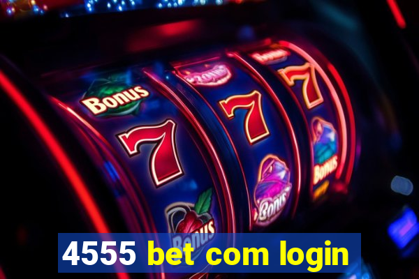 4555 bet com login