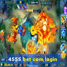 4555 bet com login