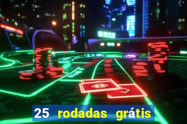 25 rodadas grátis no cadastro