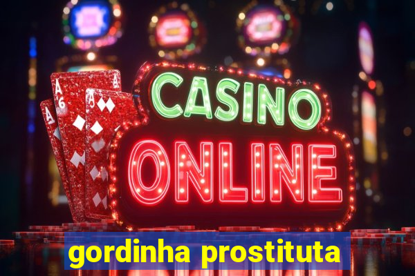 gordinha prostituta