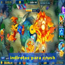 indiretas para crush