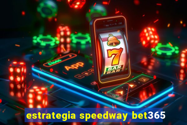 estrategia speedway bet365