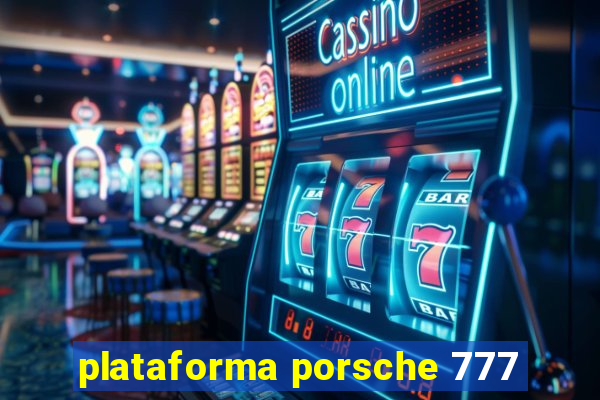 plataforma porsche 777