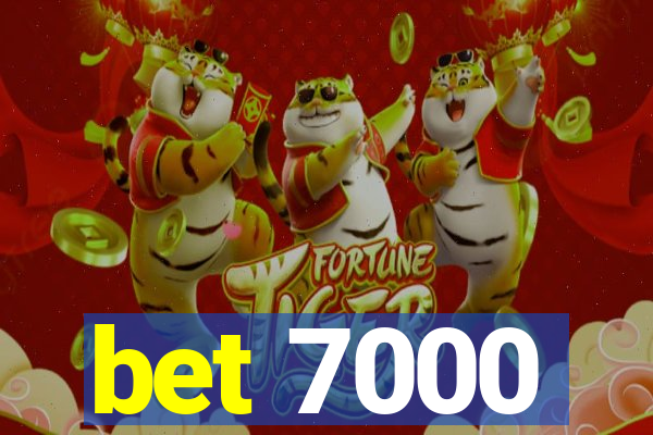 bet 7000