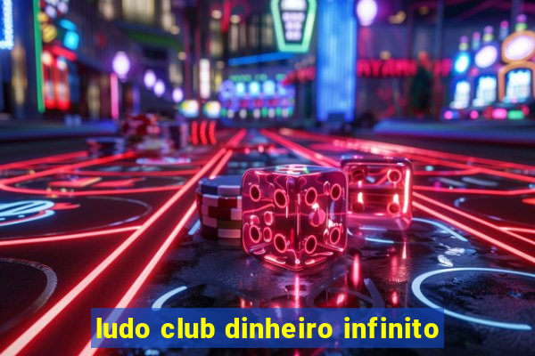 ludo club dinheiro infinito