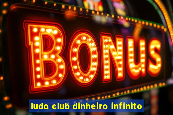 ludo club dinheiro infinito