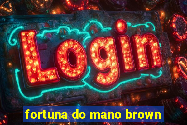 fortuna do mano brown