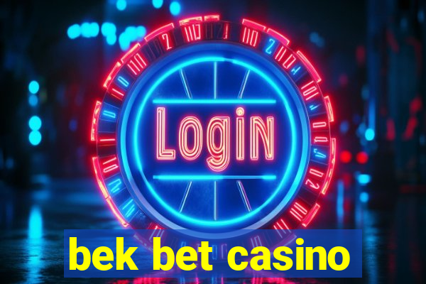 bek bet casino