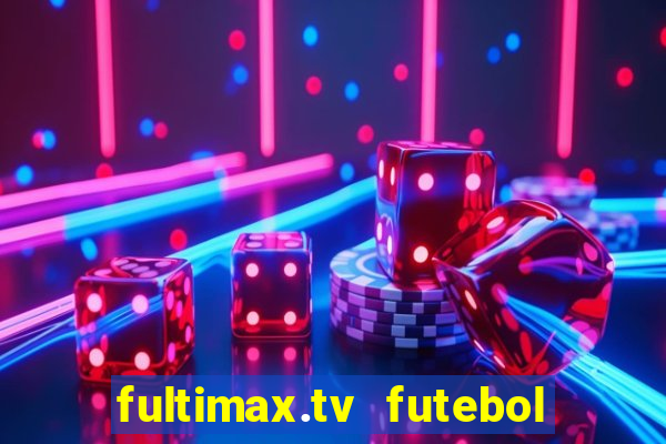 fultimax.tv futebol ao vivo