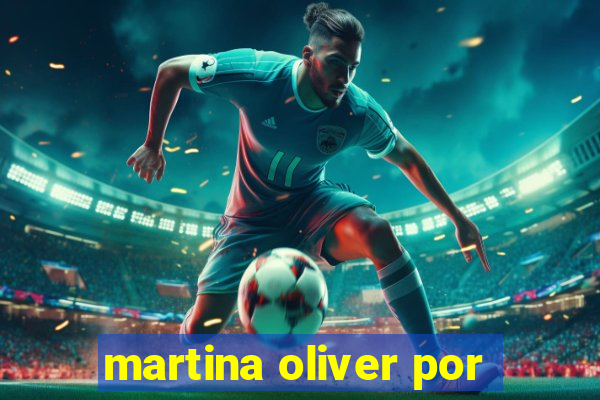 martina oliver por