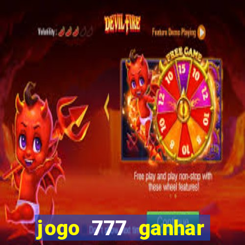 jogo 777 ganhar dinheiro de verdade