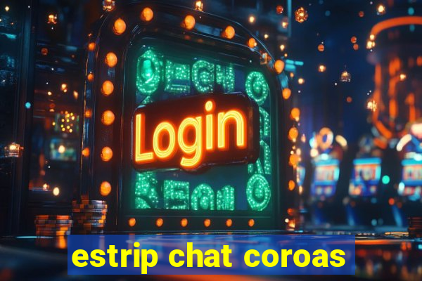 estrip chat coroas