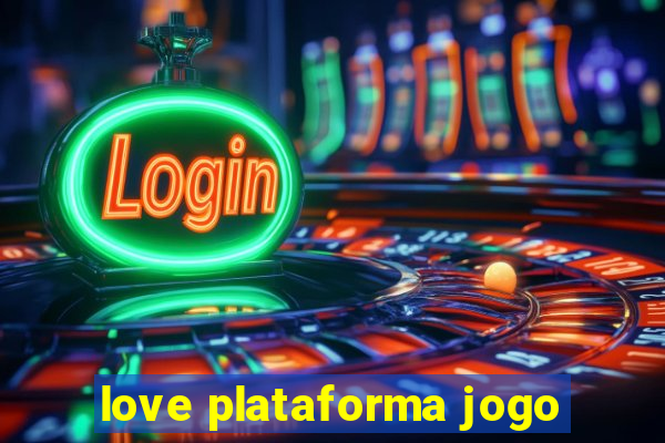 love plataforma jogo