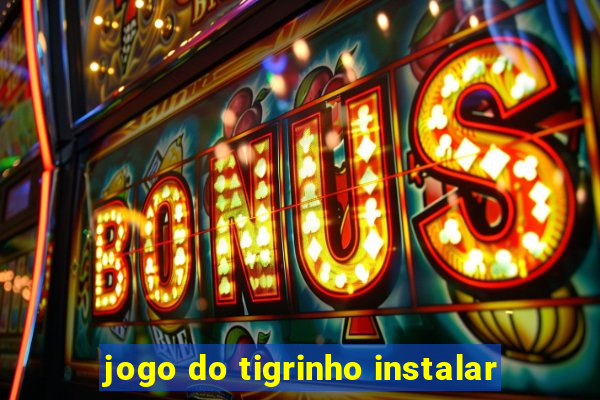 jogo do tigrinho instalar