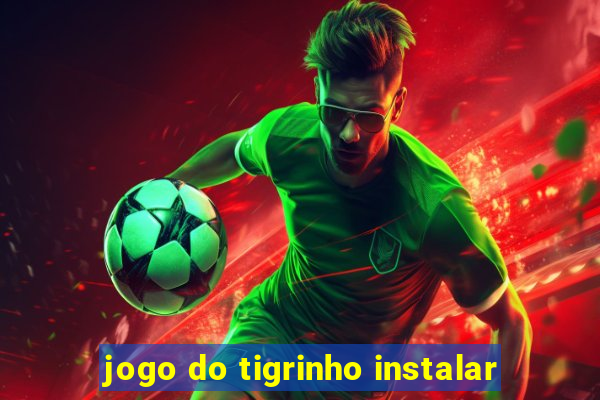 jogo do tigrinho instalar