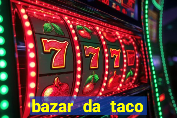 bazar da taco agendamento online