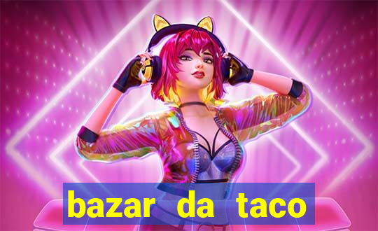 bazar da taco agendamento online