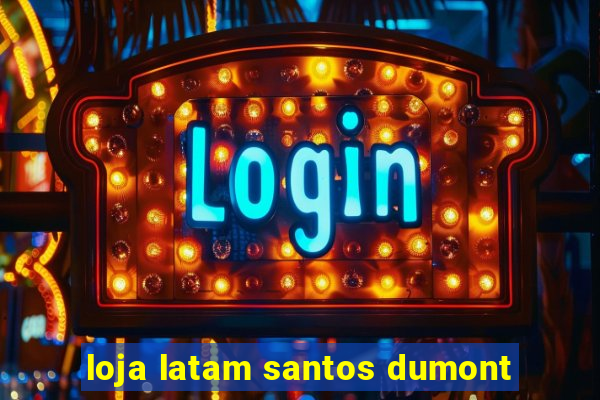 loja latam santos dumont