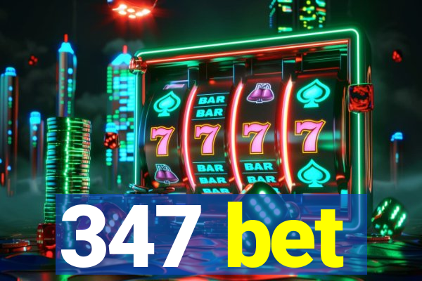 347 bet