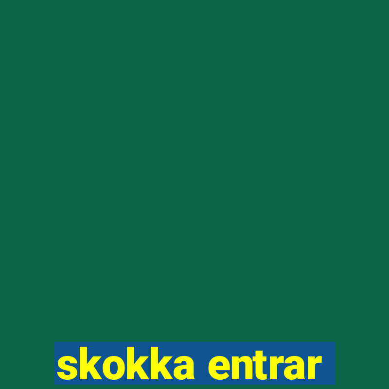 skokka entrar