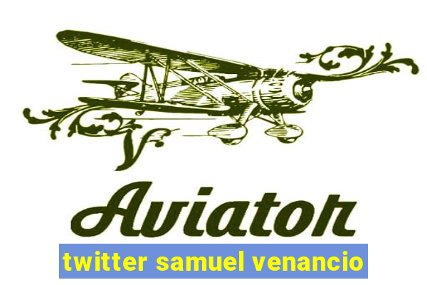 twitter samuel venancio