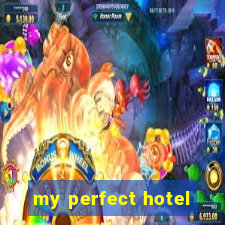 my perfect hotel