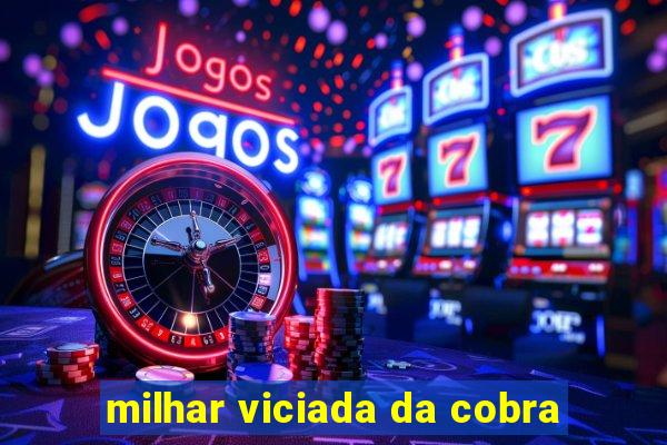 milhar viciada da cobra