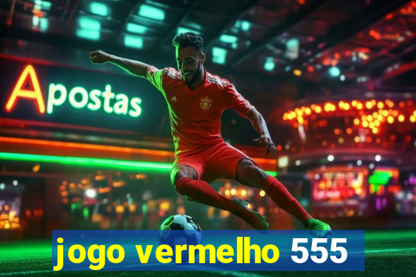 jogo vermelho 555