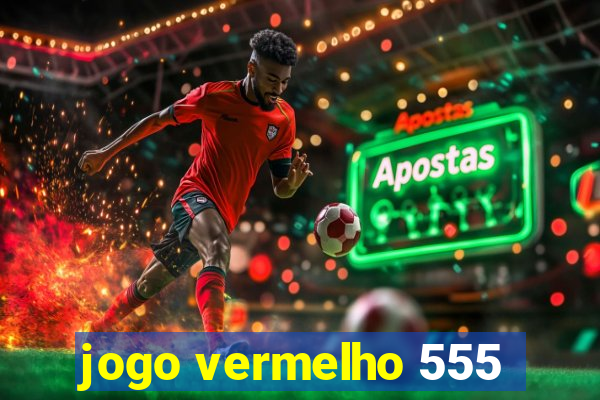 jogo vermelho 555