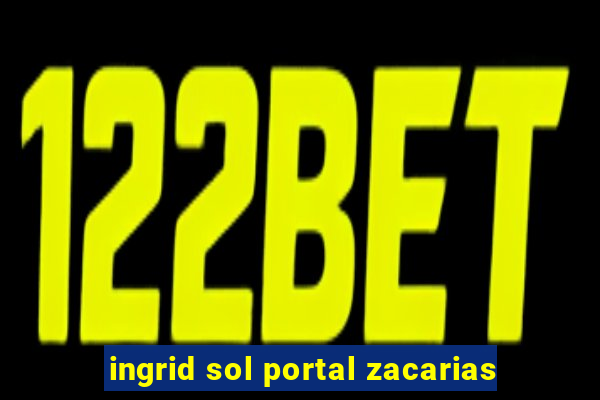 ingrid sol portal zacarias