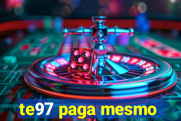 te97 paga mesmo