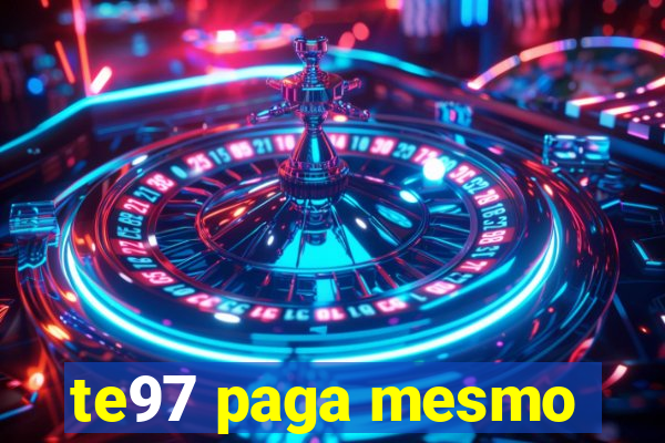 te97 paga mesmo