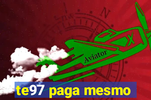 te97 paga mesmo