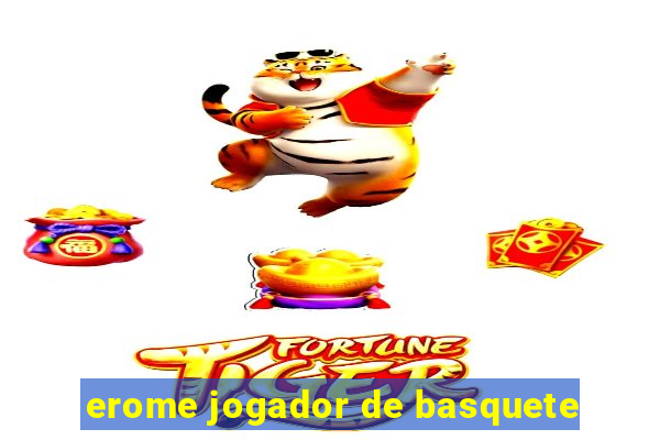 erome jogador de basquete