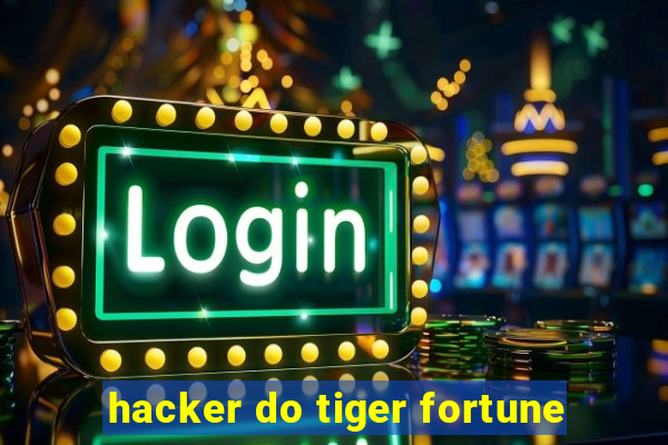 hacker do tiger fortune