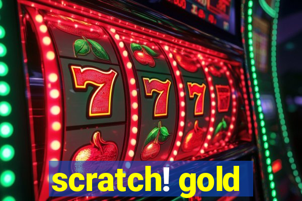 scratch! gold