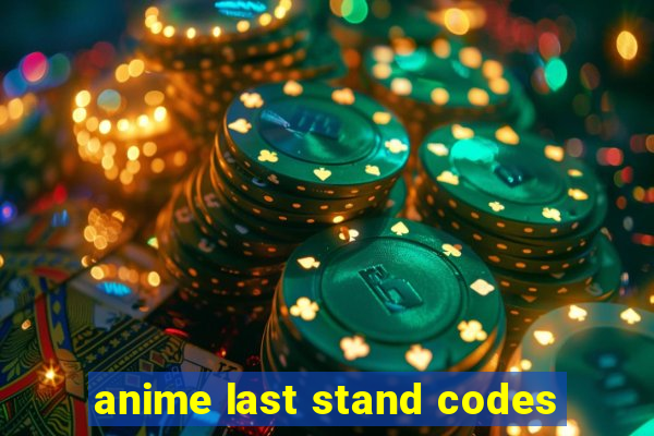 anime last stand codes