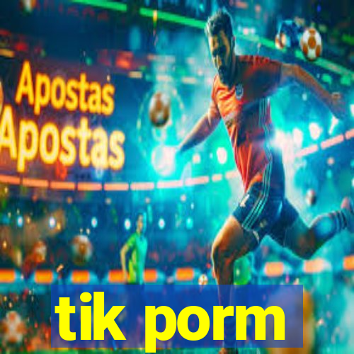 tik porm