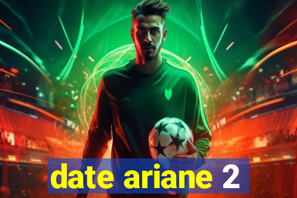 date ariane 2