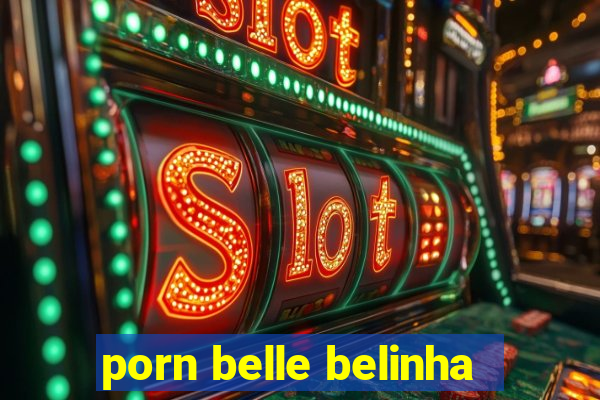 porn belle belinha