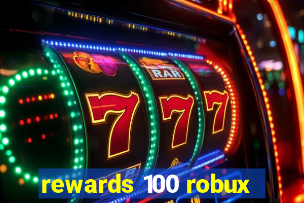 rewards 100 robux