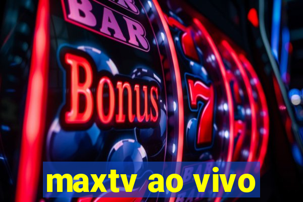 maxtv ao vivo