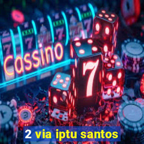 2 via iptu santos