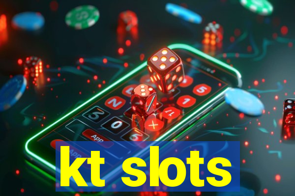 kt slots