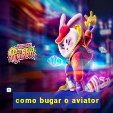 como bugar o aviator