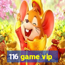 116 game vip