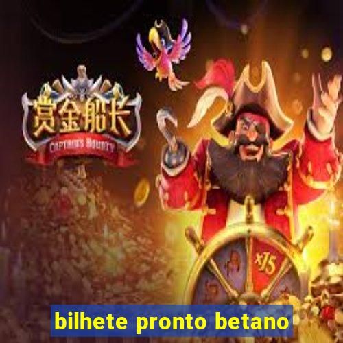 bilhete pronto betano