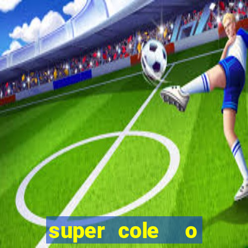 super cole  o 7784 jogos download